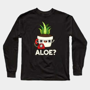 Aloe Cute Aloe Vera Plant PUn Long Sleeve T-Shirt